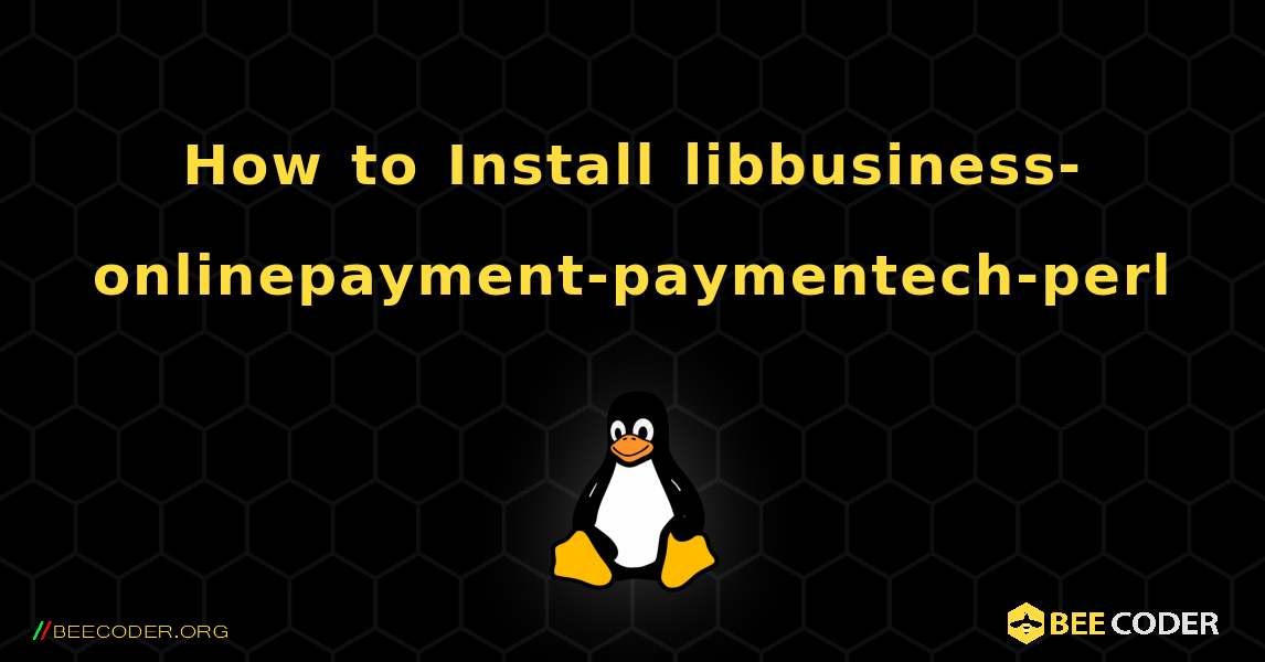 How to Install libbusiness-onlinepayment-paymentech-perl . Linux