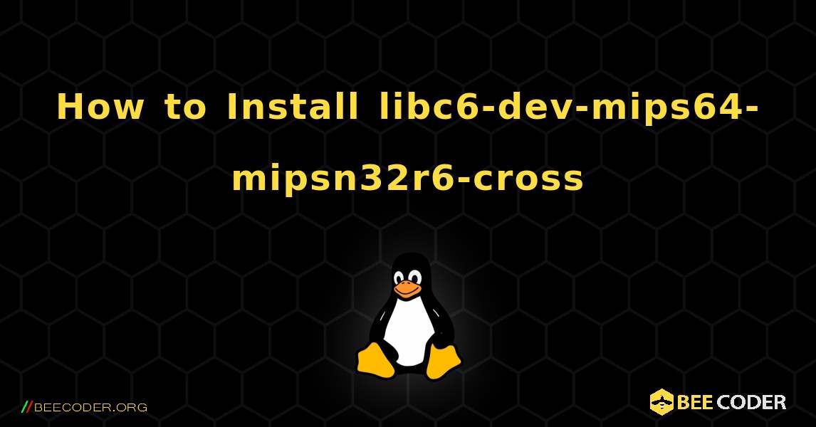 How to Install libc6-dev-mips64-mipsn32r6-cross . Linux
