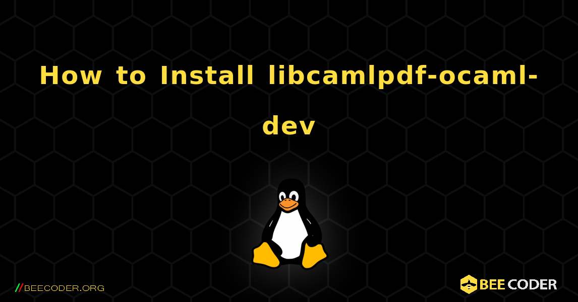 How to Install libcamlpdf-ocaml-dev . Linux