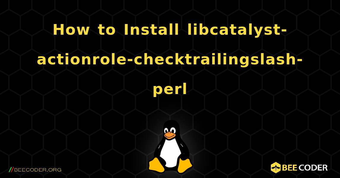 How to Install libcatalyst-actionrole-checktrailingslash-perl . Linux