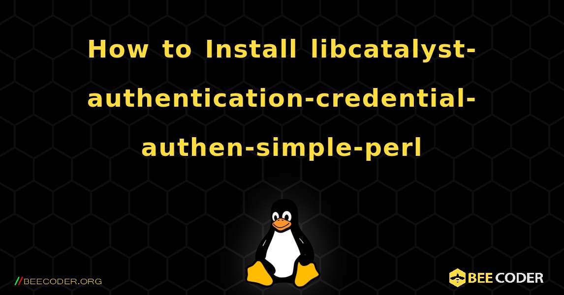 How to Install libcatalyst-authentication-credential-authen-simple-perl . Linux