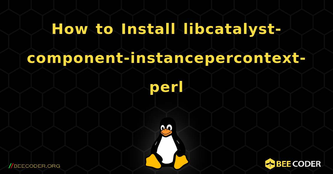 How to Install libcatalyst-component-instancepercontext-perl . Linux