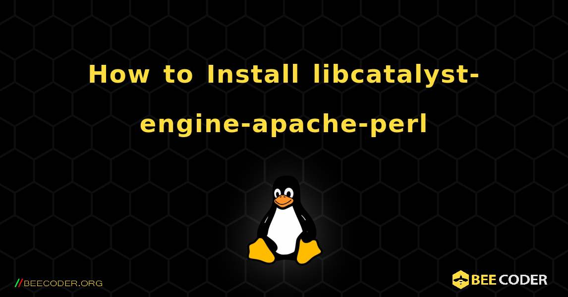 How to Install libcatalyst-engine-apache-perl . Linux
