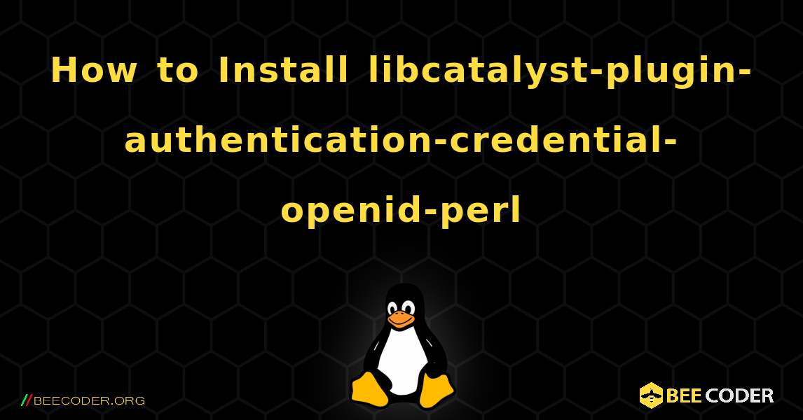 How to Install libcatalyst-plugin-authentication-credential-openid-perl . Linux