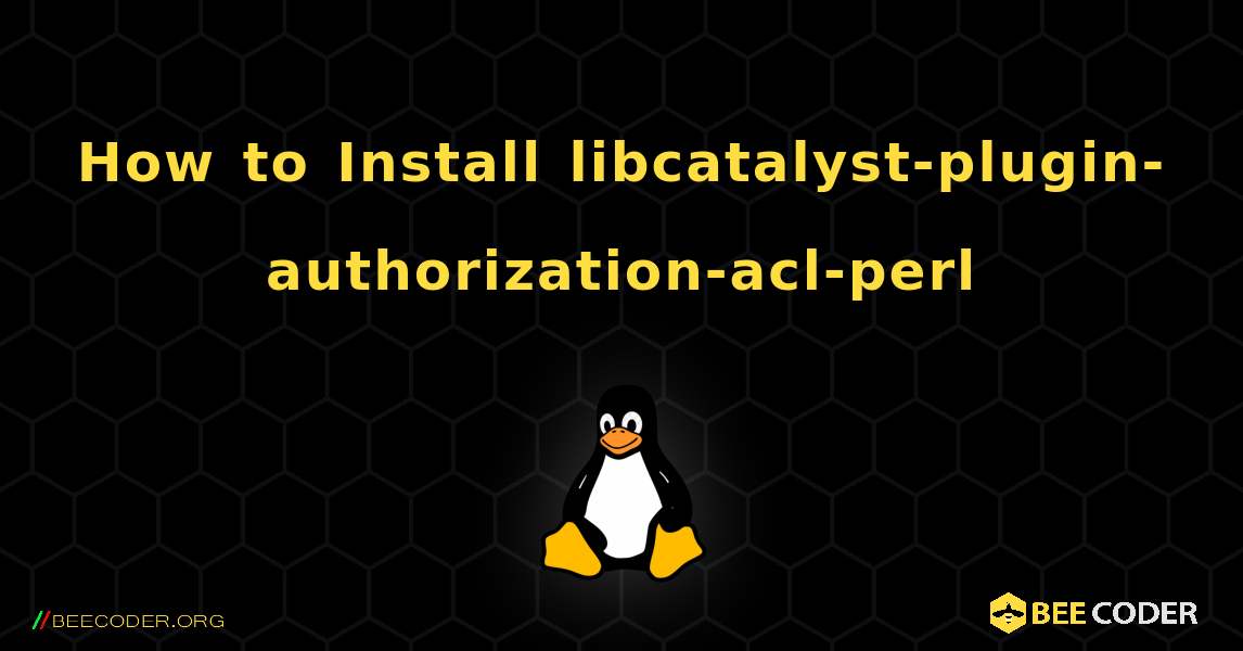How to Install libcatalyst-plugin-authorization-acl-perl . Linux
