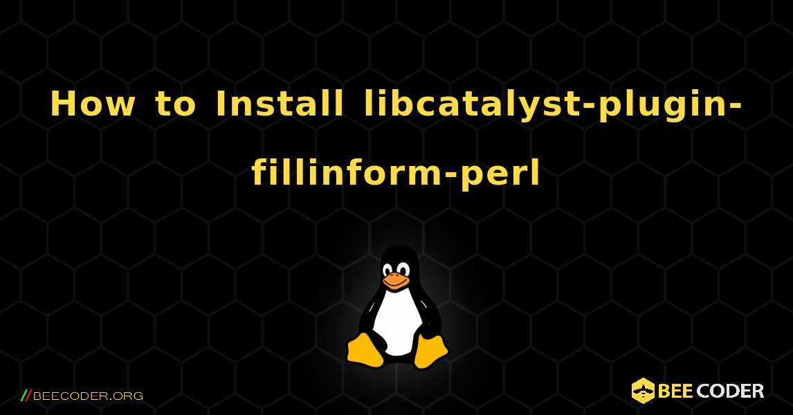 How to Install libcatalyst-plugin-fillinform-perl . Linux