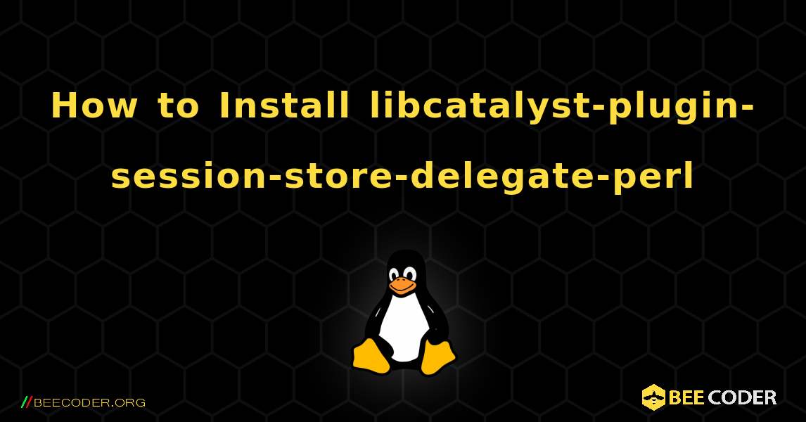 How to Install libcatalyst-plugin-session-store-delegate-perl . Linux
