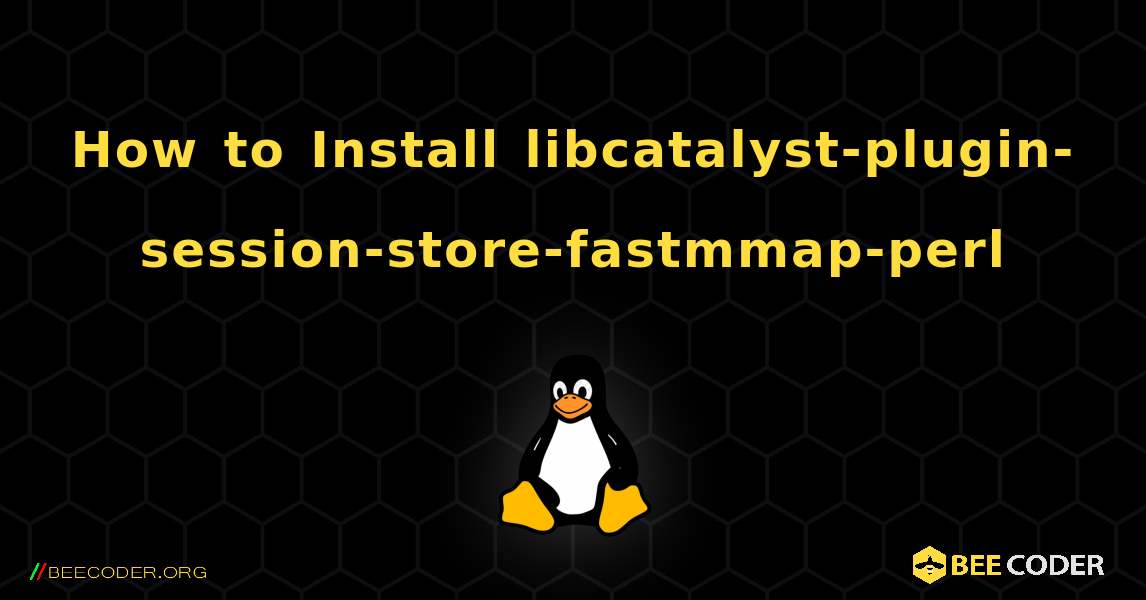 How to Install libcatalyst-plugin-session-store-fastmmap-perl . Linux