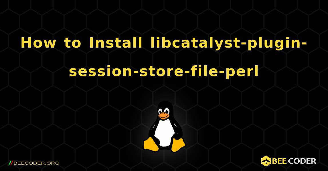 How to Install libcatalyst-plugin-session-store-file-perl . Linux