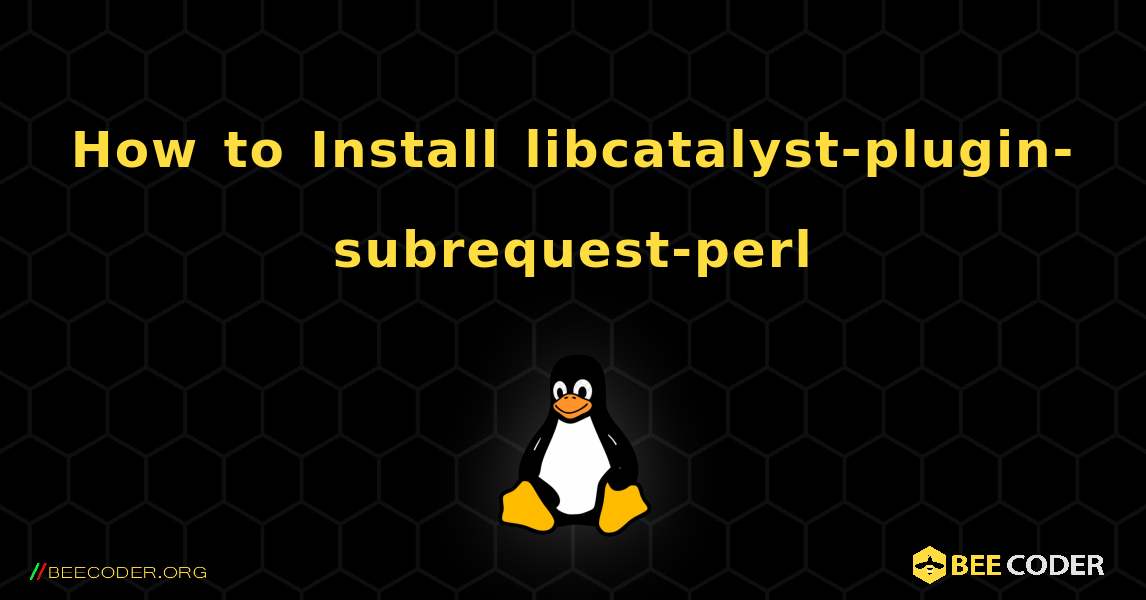 How to Install libcatalyst-plugin-subrequest-perl . Linux