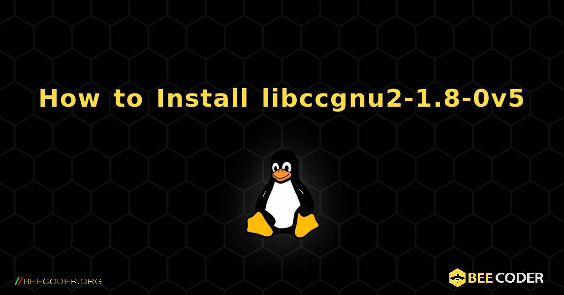 How to Install libccgnu2-1.8-0v5 . Linux