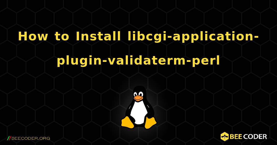 How to Install libcgi-application-plugin-validaterm-perl . Linux
