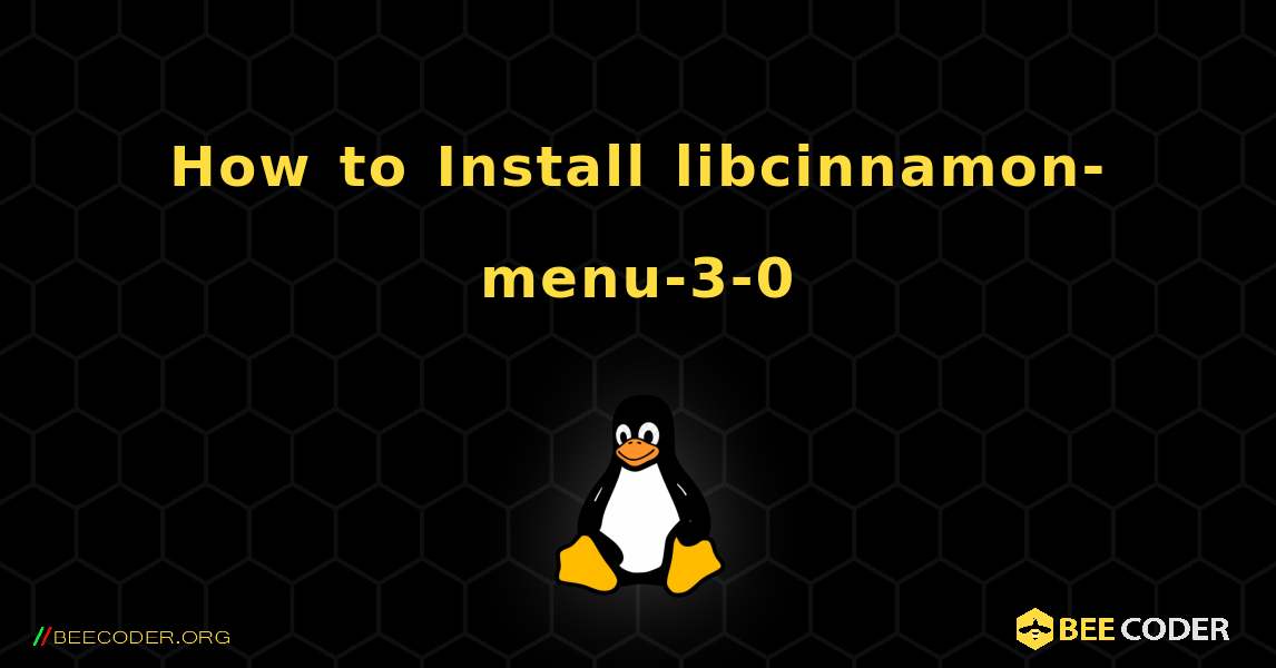How to Install libcinnamon-menu-3-0 . Linux