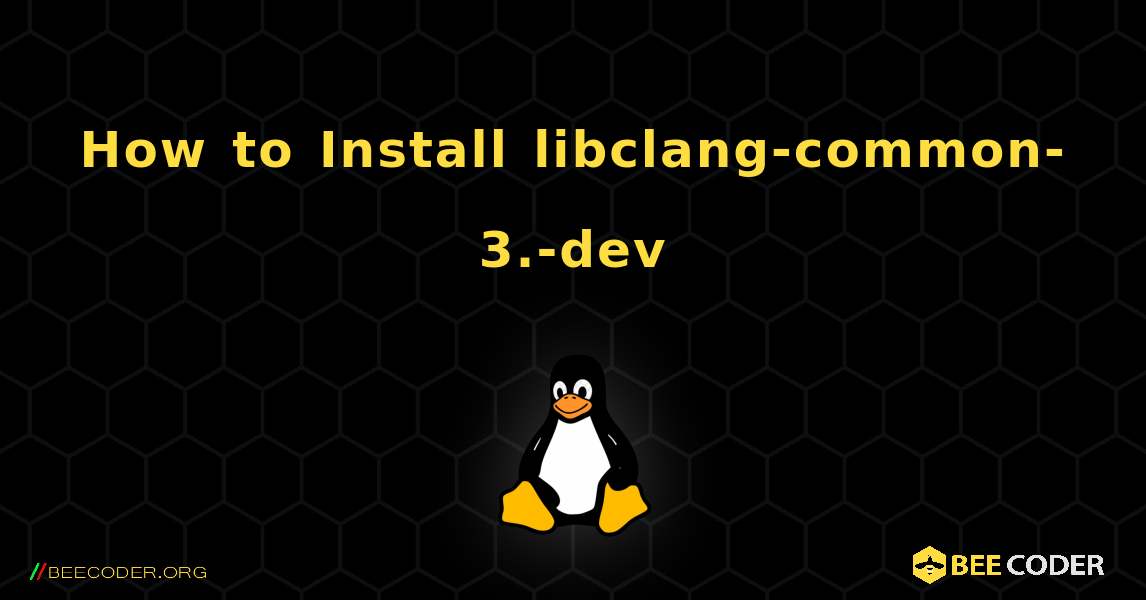 How to Install libclang-common-3.-dev . Linux