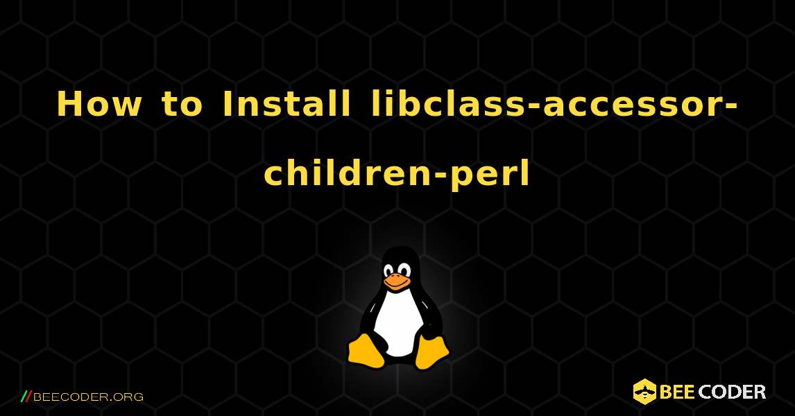 How to Install libclass-accessor-children-perl . Linux