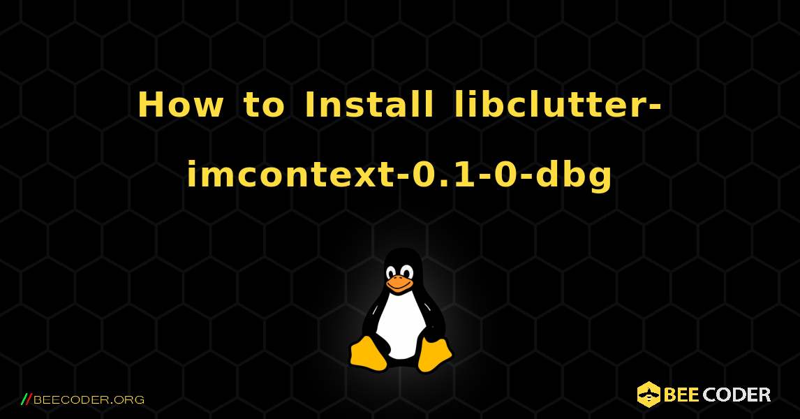 How to Install libclutter-imcontext-0.1-0-dbg . Linux
