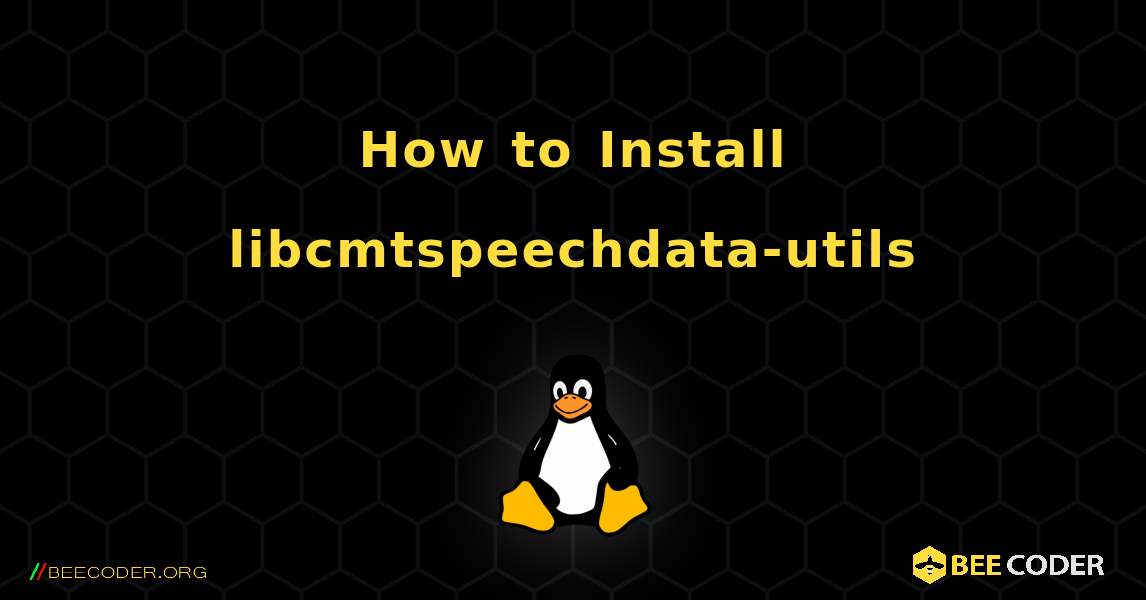 How to Install libcmtspeechdata-utils . Linux