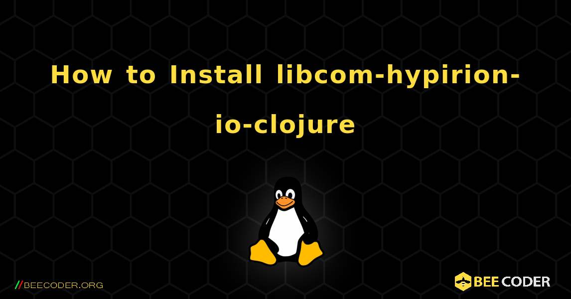 How to Install libcom-hypirion-io-clojure . Linux