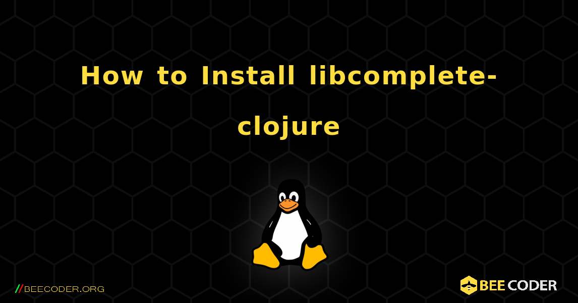 How to Install libcomplete-clojure . Linux