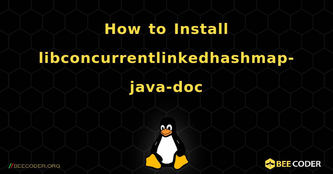 How to Install libconcurrentlinkedhashmap-java-doc . Linux