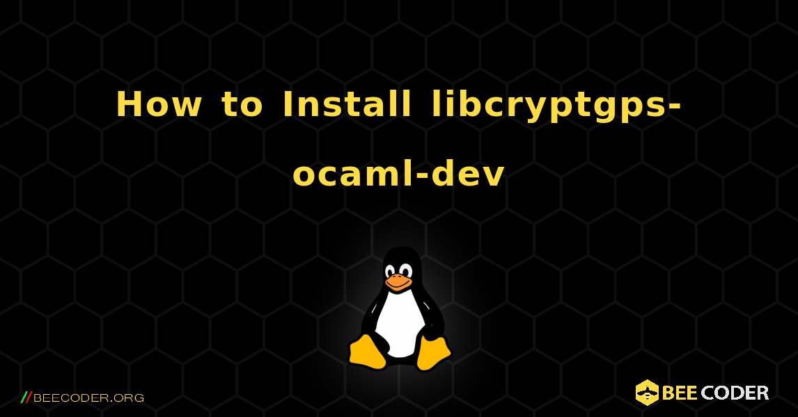 How to Install libcryptgps-ocaml-dev . Linux