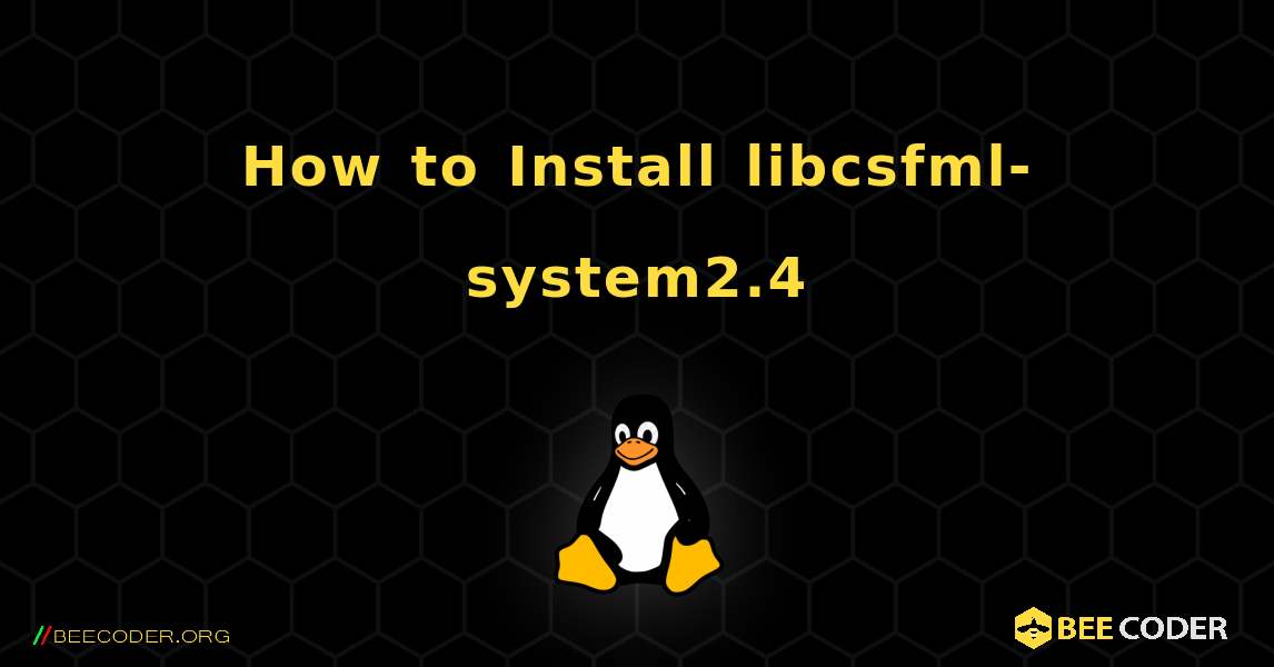 How to Install libcsfml-system2.4 . Linux
