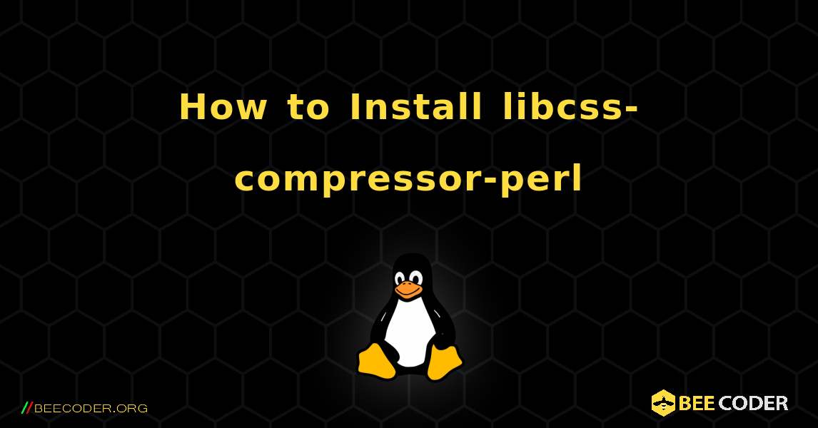How to Install libcss-compressor-perl . Linux