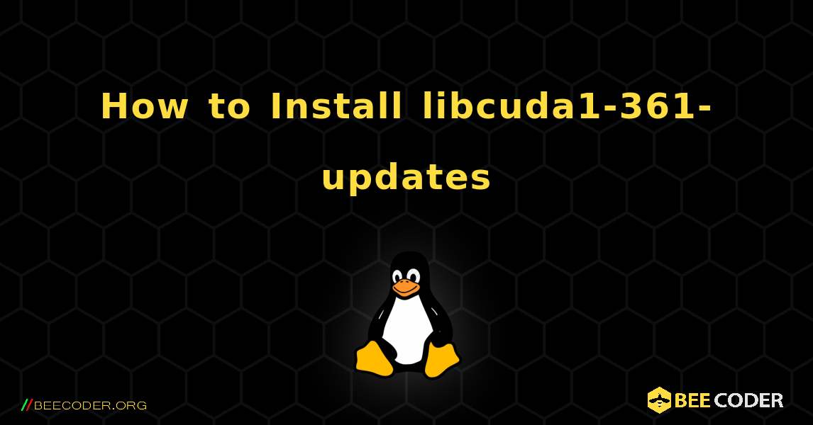 How to Install libcuda1-361-updates . Linux