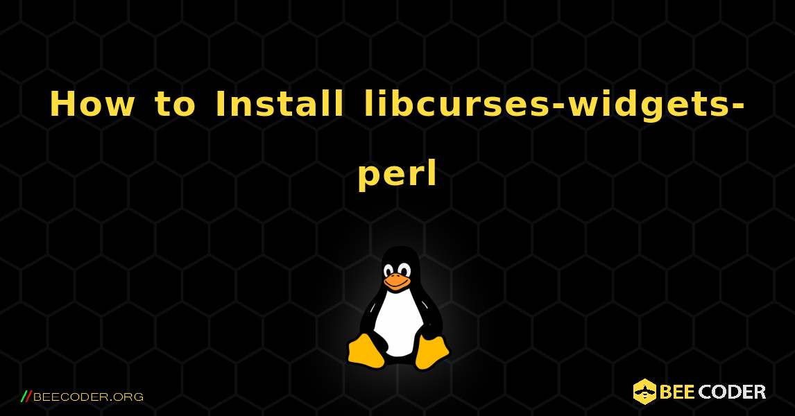 How to Install libcurses-widgets-perl . Linux