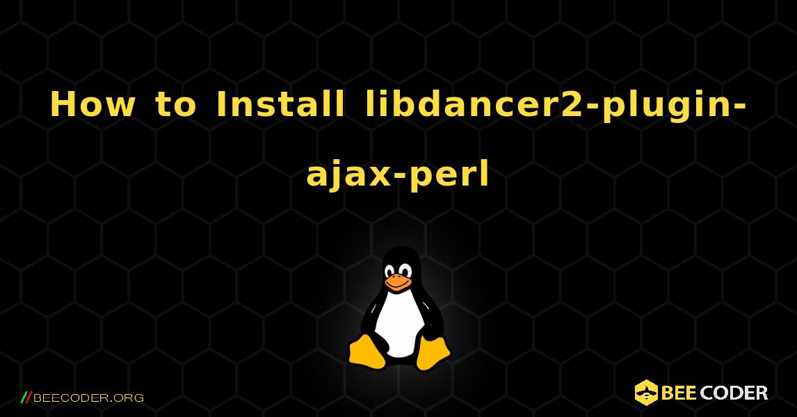 How to Install libdancer2-plugin-ajax-perl . Linux
