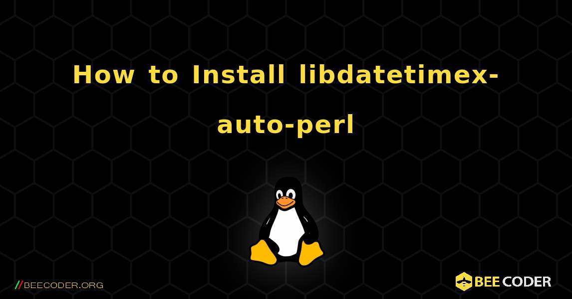 How to Install libdatetimex-auto-perl . Linux