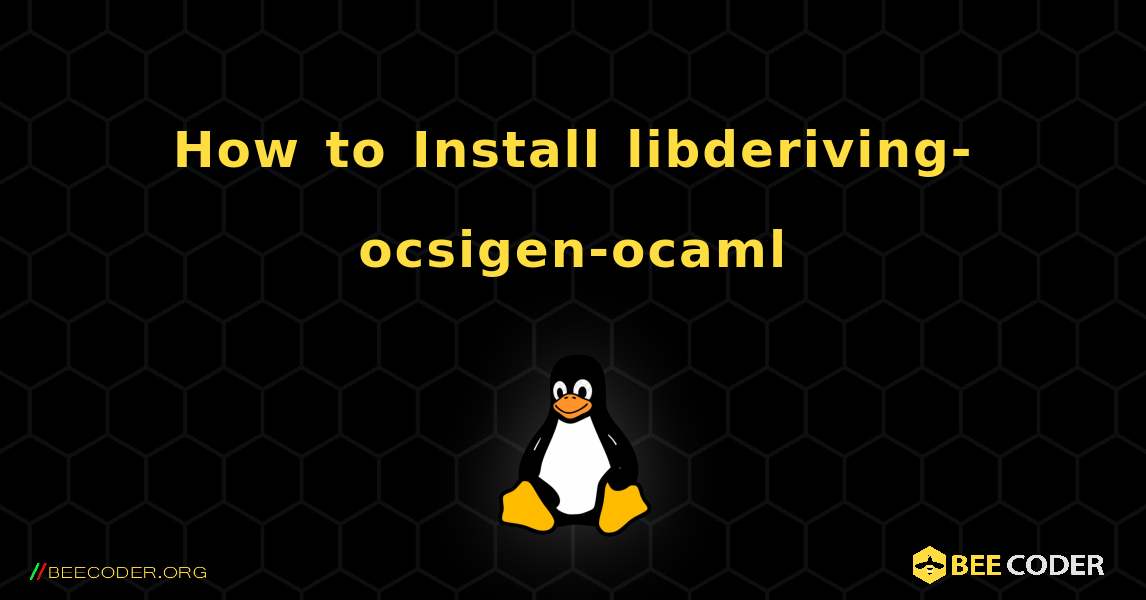 How to Install libderiving-ocsigen-ocaml . Linux