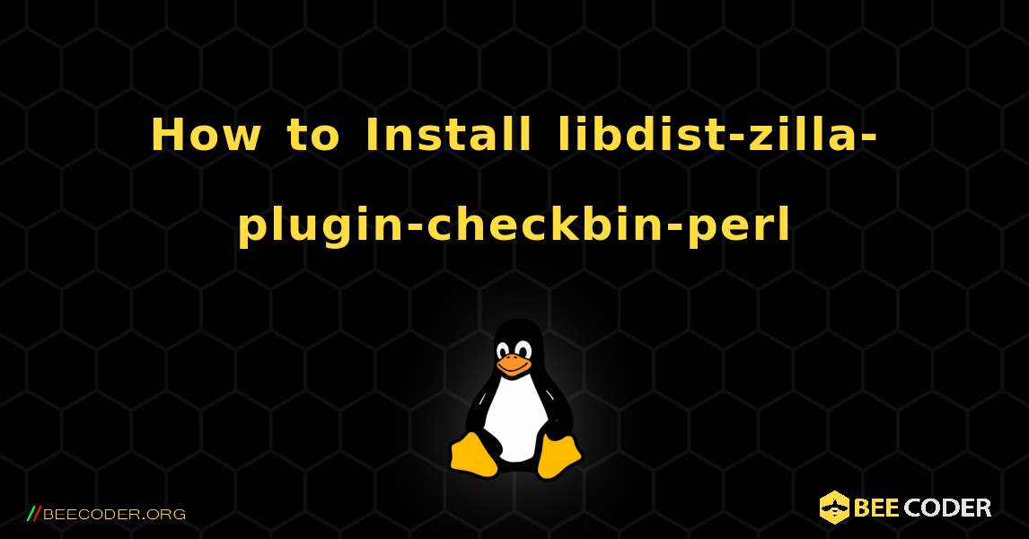 How to Install libdist-zilla-plugin-checkbin-perl . Linux