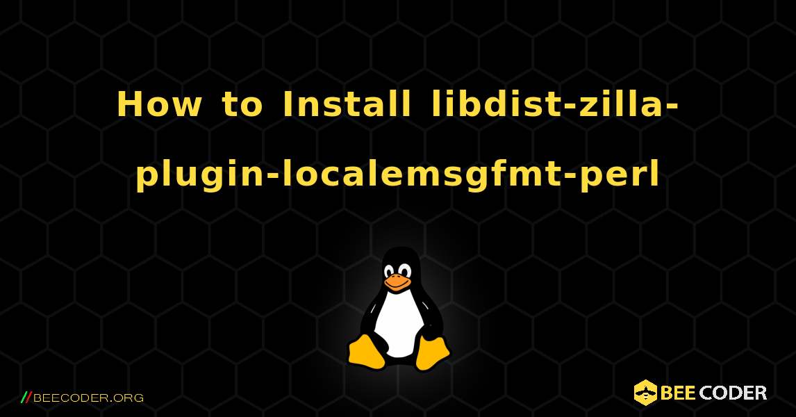 How to Install libdist-zilla-plugin-localemsgfmt-perl . Linux