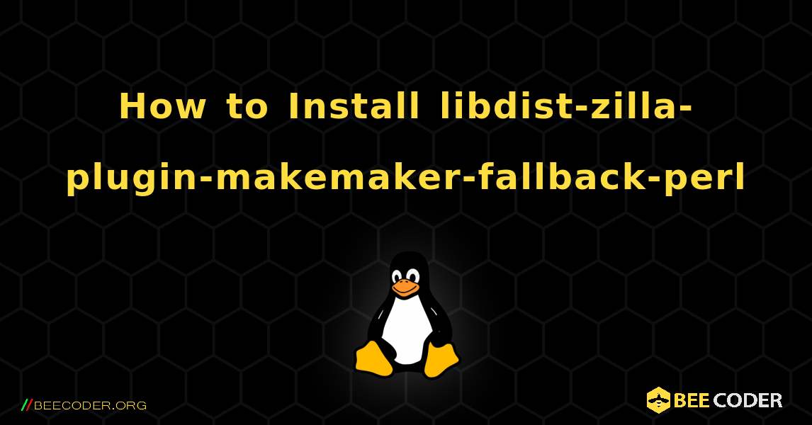 How to Install libdist-zilla-plugin-makemaker-fallback-perl . Linux