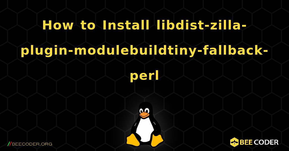 How to Install libdist-zilla-plugin-modulebuildtiny-fallback-perl . Linux