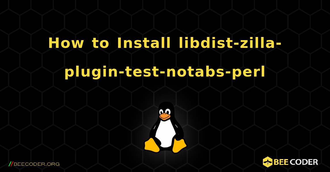 How to Install libdist-zilla-plugin-test-notabs-perl . Linux