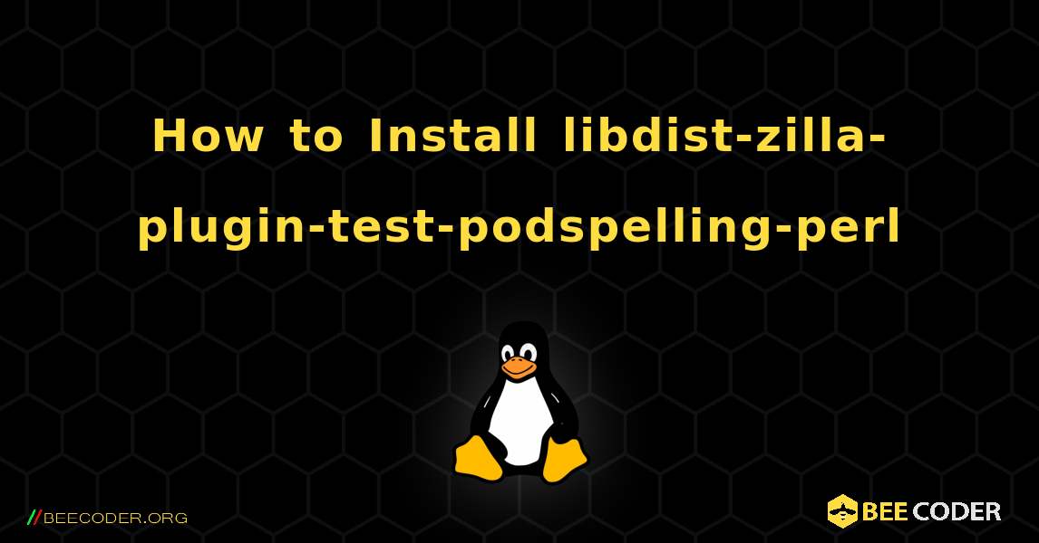 How to Install libdist-zilla-plugin-test-podspelling-perl . Linux