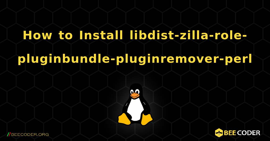 How to Install libdist-zilla-role-pluginbundle-pluginremover-perl . Linux