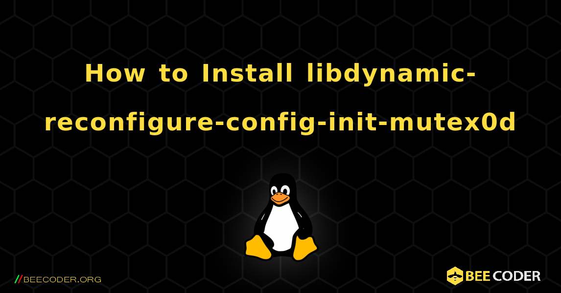 How to Install libdynamic-reconfigure-config-init-mutex0d . Linux