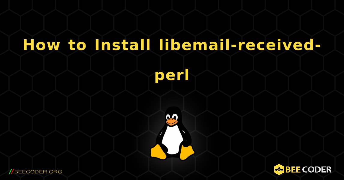 How to Install libemail-received-perl . Linux