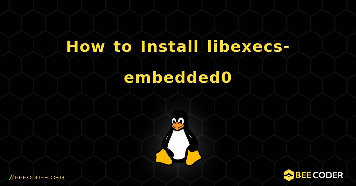 How to Install libexecs-embedded0 . Linux