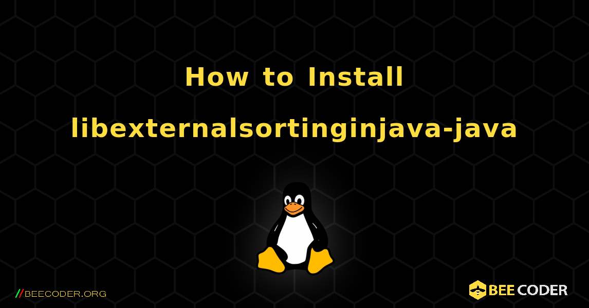 How to Install libexternalsortinginjava-java . Linux