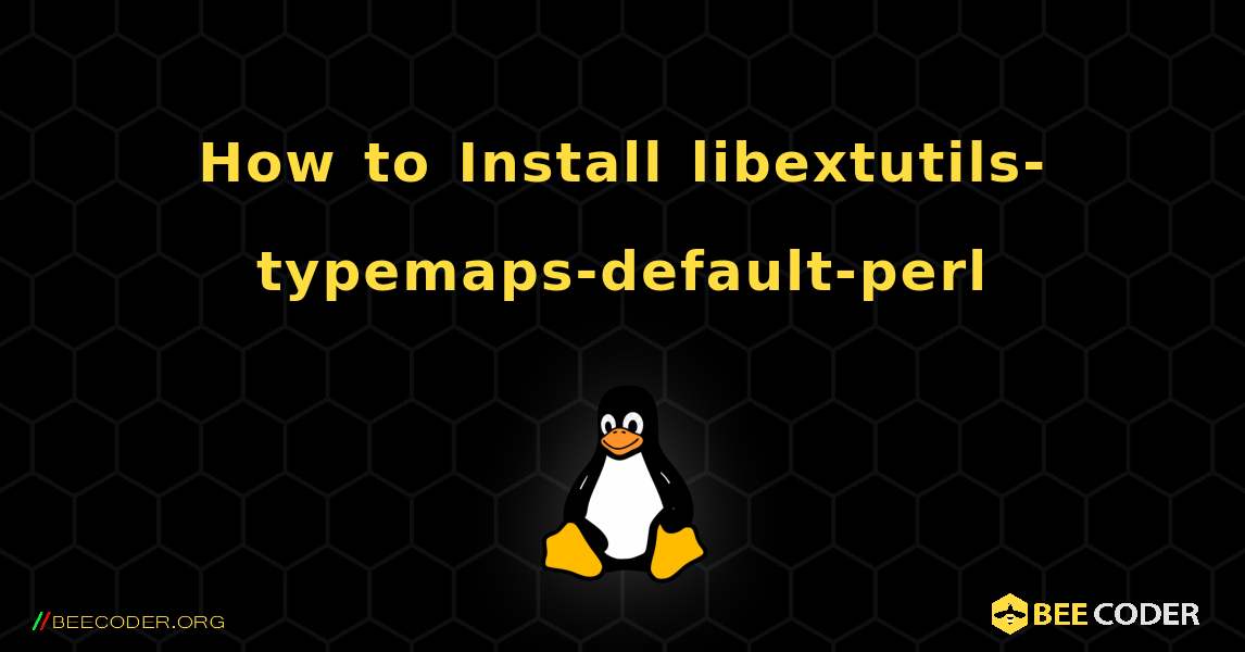 How to Install libextutils-typemaps-default-perl . Linux