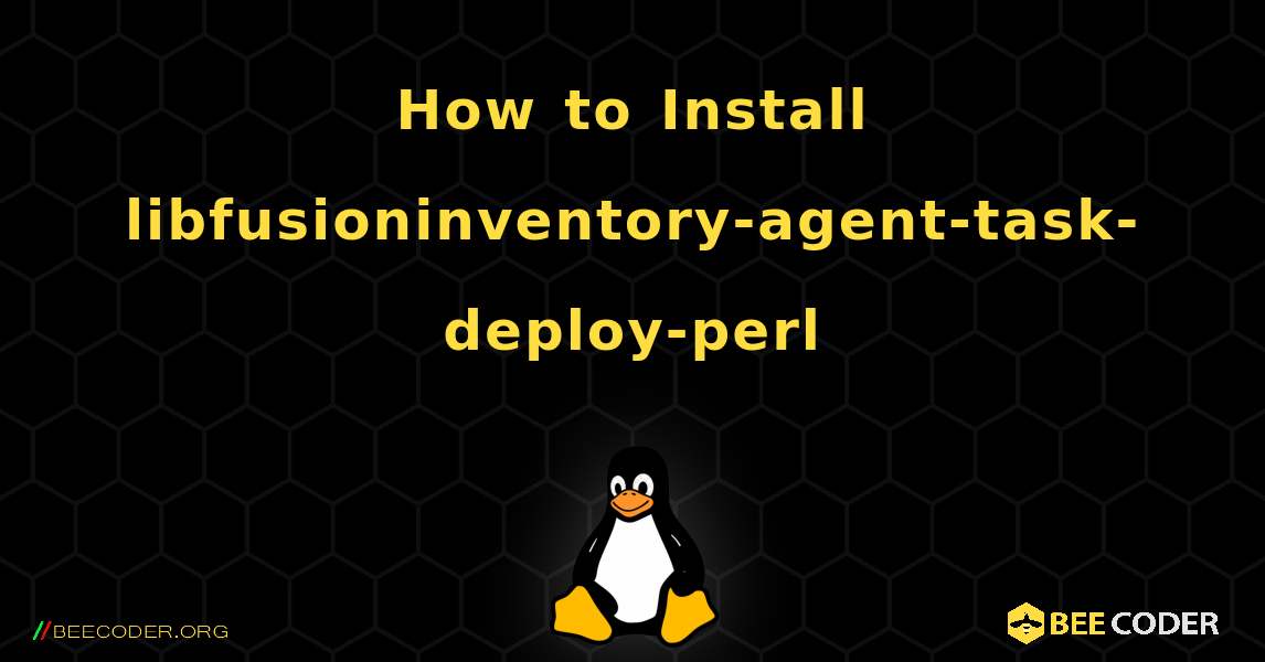 How to Install libfusioninventory-agent-task-deploy-perl . Linux