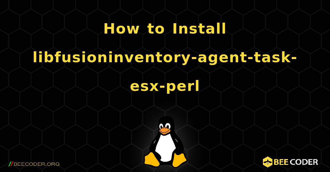 How to Install libfusioninventory-agent-task-esx-perl . Linux
