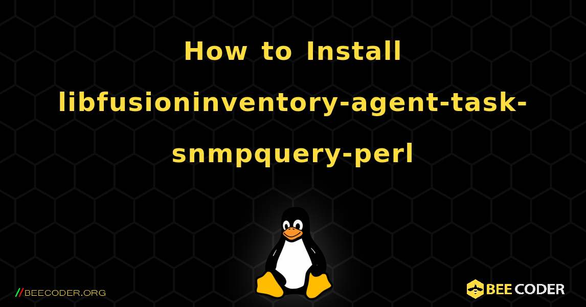 How to Install libfusioninventory-agent-task-snmpquery-perl . Linux
