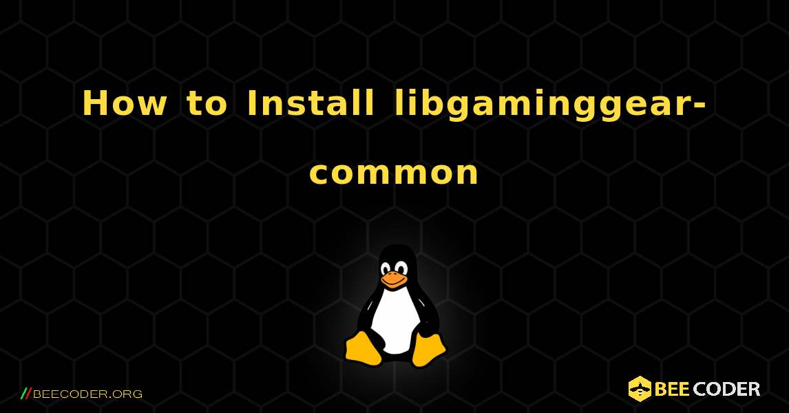 How to Install libgaminggear-common . Linux