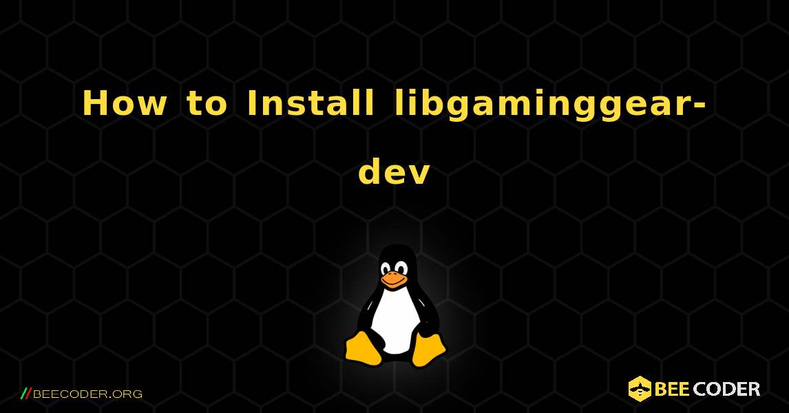 How to Install libgaminggear-dev . Linux
