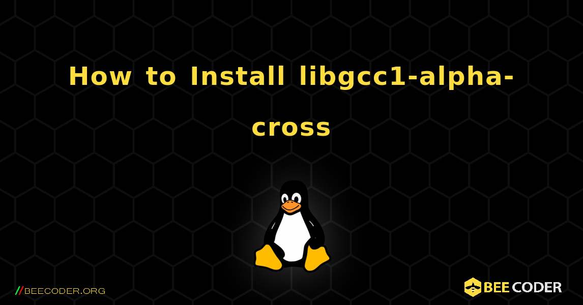 How to Install libgcc1-alpha-cross . Linux